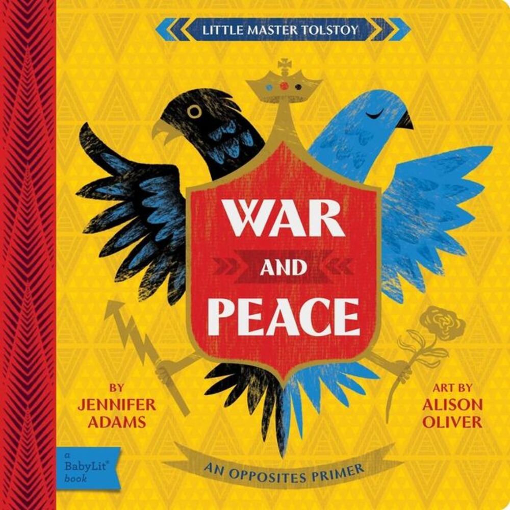 War and Peace: A Babylit(r) Opposites Primer -- Jennifer Adams